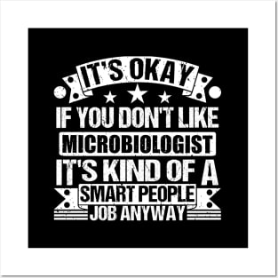 Microbiologist lover It's Okay If You Don't Like Microbiologist It's Kind Of A Smart People job Anyway Posters and Art